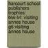Harcourt School Publishers Trophies: Blw-Lvl: Visiting Annes House G6 Visiting Annes House
