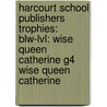Harcourt School Publishers Trophies: Blw-Lvl: Wise Queen Catherine G4 Wise Queen Catherine door Hsp