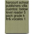 Harcourt School Publishers Villa Cuentos: Below Level Reader 5 Pack Grade K Ltr&.Vocales 1
