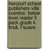 Harcourt School Publishers Villa Cuentos: Below Level Reader 5 Pack Grade K Ltrs&.'r'suave