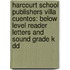 Harcourt School Publishers Villa Cuentos: Below Level Reader Letters And Sound Grade K Dd