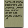 Harcourt School Publishers Villa Cuentos: Below Level Reader Letters And Sound Grade K Dd door Hsp