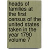 Heads of Families at the First Census of the United States Taken in the Year 1790 Volume 7 by United States Bureau of the Census