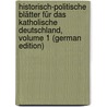 Historisch-Politische Blätter Für Das Katholische Deutschland, Volume 1 (German Edition) by Phillips George