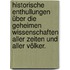 Historische Enthullungen über die geheimen Wissenschaften aller Zeiten und aller Völker.