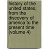 History of the United States, from the Discovery of America to the Present Time (Volume 4) by Edward Sylvester Ellis