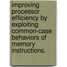 Improving Processor Efficiency by Exploiting Common-Case Behaviors of Memory Instructions. door Samantika Subramaniam