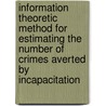 Information Theoretic Method for Estimating the Number of Crimes Averted by Incapacitation door Avinash Bhati