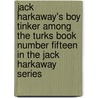 Jack Harkaway's Boy Tinker Among The Turks Book Number Fifteen in the Jack Harkaway Series by Samuel Bracebridge Hemyng