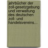Jahrbücher der Zoll-Gesetzgebung und Verwaltung des Deutschen Zoll- und Handelsvereins... door Deutscher Zollverein