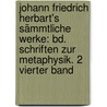 Johann Friedrich Herbart's Sämmtliche Werke: Bd. Schriften Zur Metaphysik. 2 Vierter Band door Johann Friedrich Herbart