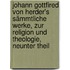 Johann Gottfired von Herder's sämmtliche Werke, zur Religion und Theologie, Neunter Theil