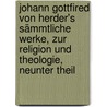 Johann Gottfired von Herder's sämmtliche Werke, zur Religion und Theologie, Neunter Theil by Johann Gottfried Von Herder
