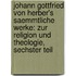 Johann Gottfried von Herber's saemmtliche Werke: Zur Religion und Theologie, Sechster Teil
