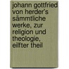 Johann gottfried von Herder's Sämmtliche Werke, zur Religion und Theologie, eilfter Theil door Johann Gottfried Herder