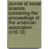 Journal of Social Science, Containing the Proceedings of the American Association (N10-12) by American Social Science Association