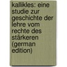 Kallikles: eine Studie zur Geschichte der Lehre vom Rechte des Stärkeren (German Edition) by Menzel Adolf