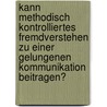 Kann Methodisch Kontrolliertes Fremdverstehen Zu Einer Gelungenen Kommunikation Beitragen? door Daniel Z. Ck