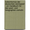 Katechismus der deutschen Reichspost : ein Handbuch für den Post- und Telegraphen-Verkehr door Lenz/