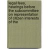 Legal Fees, Hearings Before the Subcommittee on Representation of Citizen Interests of The door United States. Congress. Judiciary