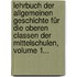 Lehrbuch Der Allgemeinen Geschichte Für Die Oberen Classen Der Mittelschulen, Volume 1...