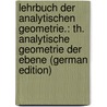 Lehrbuch Der Analytischen Geometrie.: Th. Analytische Geometrie Der Ebene (German Edition) by Dziobek Otto