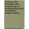 Lehrbuch Der Homiletik Oder Anweisung Zur Amtsberedsamkeit Christlicher Religionslehrer... by Johann Christian Wilhelm Dahl
