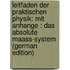 Leitfaden Der Praktischen Physik: Mit Anhange : Das Absolute Maass-System (German Edition)