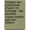 Leitfaden Der Praktischen Physik: Mit Anhange : Das Absolute Maass-System (German Edition) by Kohlrausch Friedrich