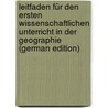 Leitfaden Für Den Ersten Wissenschaftlichen Unterricht in Der Geographie (German Edition) door Arendts Carl