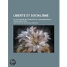Libert Et Socialisme; Ou, Discussion Des Principes de L'Organisation Du Travail Industriel door Jean Gustave Courcelle-Seneuil