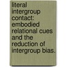 Literal Intergroup Contact: Embodied Relational Cues and the Reduction of Intergroup Bias. door Charles R. Seger
