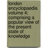 London Encyclopaedia Volume 4; Comprising a Popular View of the Present State of Knowledge door Thomas Tegg
