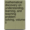 Mathematical Discovery On Understanding, Learning, And Teaching Problem Solving, Volume Ii door Sam Sloan