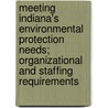 Meeting Indiana's Environmental Protection Needs; Organizational and Staffing Requirements by Ralph T. Jones