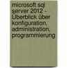 Microsoft Sql Server 2012 - Überblick über Konfiguration, Administration, Programmierung door Ruprecht Dröge