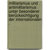 Militarismus und Antimilitarismus unter besonderer Berücksichtigung der internationalen . door Liebknecht Karl