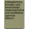 Mittelalterliche Künstler Und Werkmeister, Niedersachsens Und Westfalens (German Edition) door Hector Wilhelm Mithoff