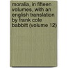 Moralia, in Fifteen Volumes, with an English Translation by Frank Cole Babbitt (Volume 12) door Plutarch
