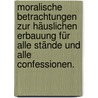 Moralische Betrachtungen zur häuslichen Erbauung für alle Stände und alle Confessionen. door M.H. Seligsberg