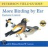 More Birding By Ear Eastern And Central North America: A Guide To Bird-Song Identification
