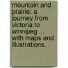 Mountain and Prairie; a journey from Victoria to Winnipeg ... with maps and illustrations. door Daniel Miner Gordon