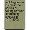 Multilingualism in China: The Politics of Writing Reforms for Minority Languages 1949-2002 door Minglang Zhou