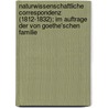 Naturwissenschaftliche Correspondenz (1812-1832); im Auftrage der von Goethe'schen Familie by Johann Goethe
