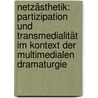 Netzästhetik: Partizipation und Transmedialität im Kontext der Multimedialen Dramaturgie door Jan Dittrich