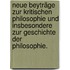 Neue Beyträge zur kritischen Philosophie und insbesondere zur Geschichte der Philosophie.