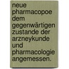 Neue Pharmacopoe dem gegenwärtigen Zustande der Arzneykunde und Pharmacologie angemessen. by Johann Bartholomäus Trommsdorff