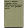 Neuer Anzeiger Für Bibliographie Und Bibliothekwissenschaft, Volume 1852 (German Edition) door Petzholdt Julius