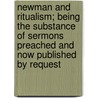 Newman and Ritualism; Being the Substance of Sermons Preached and Now Published by Request door William Nicholls