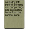 No Buddy Left Behind: Bringing U.S. Troops' Dogs and Cats Safely Home from the Combat Zone by Terri Crisp